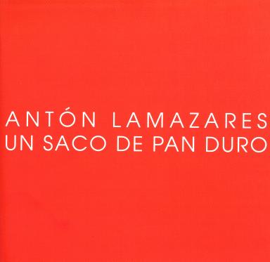 Antón Lamazares: Un saco de pan duro