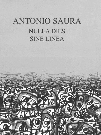 Antonio Saura: Nulla dies sine linea