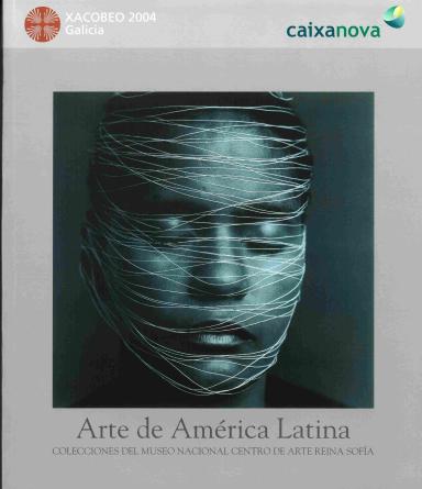 Arte de América Latina: Colecciones del Museo Nacional Centro de Arte Reina Sofía