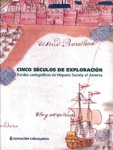 Cinco séculos de exploración: Fondos cartográficos da Hispanic Society of America 