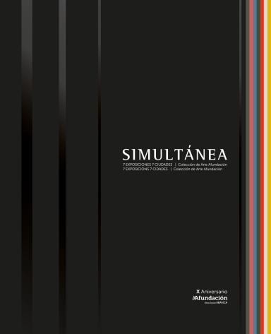 Simultánea: 7 exposiciones 7 ciudades = 7 exposicións 7 cidades: Colección de Arte Afundación