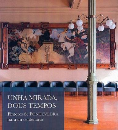 Unha mirada, dous tempos: Pintores de Pontevedra para un centenario