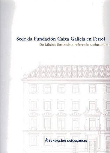 Sede da Fundación Caixa Galicia en Ferrol: De fábrica ilustrada a referente sociocultural